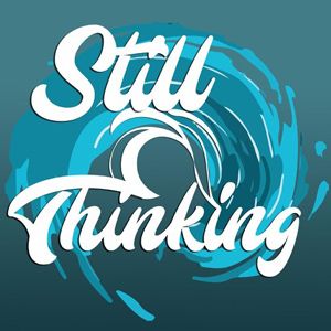 Still Thinking?